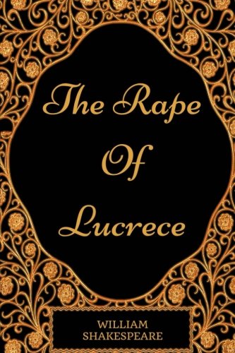 The Rape Of Lucrece: By William Shakespeare - Illustrated von CreateSpace Independent Publishing Platform
